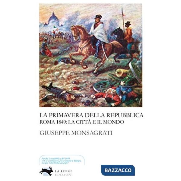 Primavera della Repubblica. Roma 1849: la città e il mondo (La)