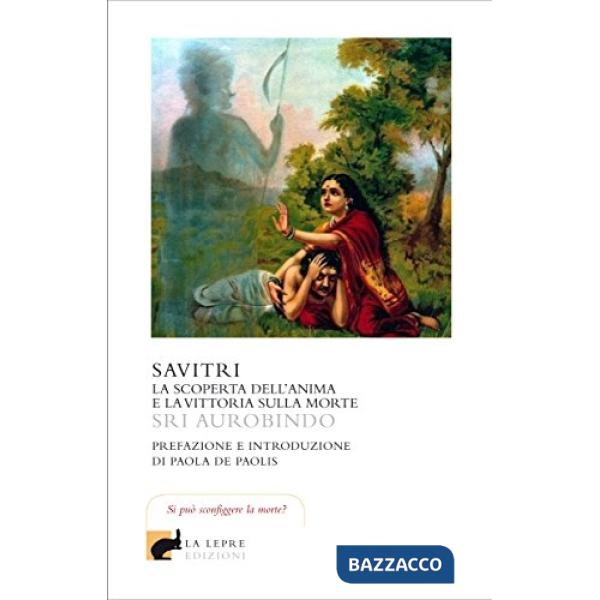 Savitri. La scoperta dell'anima e la vittoria sulla morte