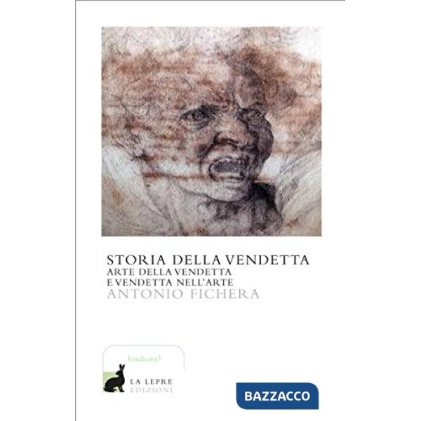 Storia della vendetta. Arte della vendetta e vendetta nell'arte