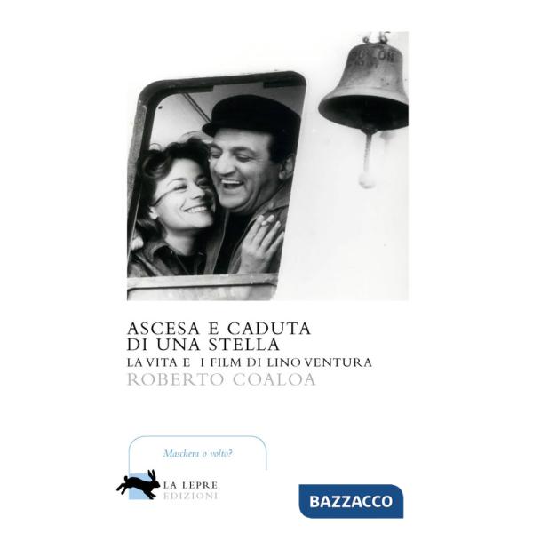 Ascesa e caduta di una stella. La vita e i film di Lino Ventura