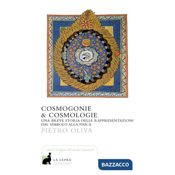 Cosmogonie & cosmologie. Una breve storia delle rappresentazioni dal simbolo alla fisica