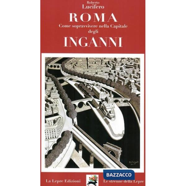 Roma. Come sopravvivere nella capitale degli inganni