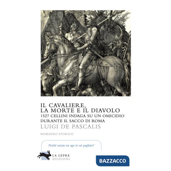Cavaliere, la morte e il diavolo. 1527 Cellini indaga su un omicidio durante il sacco di Roma (Il)