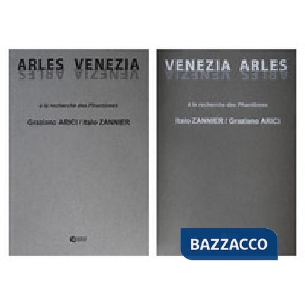 Italo Zannier, Graziano Arici. Venezia, Arles. A la recherche des Phantomes. Ediz. a colori