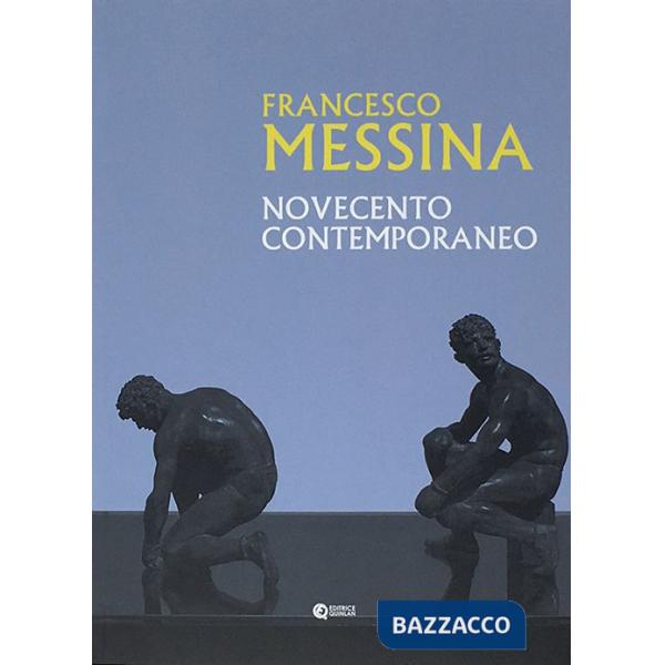 Francesco Messina. Novecento contemporaneo