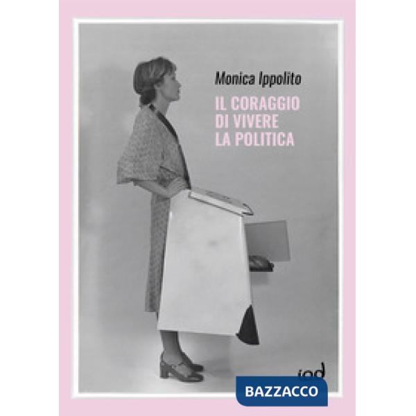 Coraggio di vivere la politica (Il)