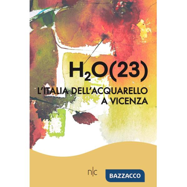 H2O(23). L'Italia dell'acquarello a Vicenza. Ediz. illustrata