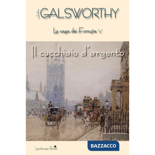 Cucchiaio d'argento. La saga dei Forsyte (Il). Vol. 5