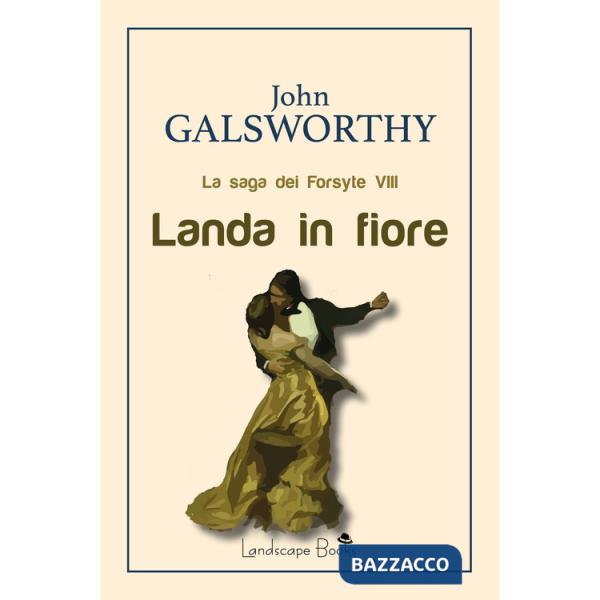 Landa in fiore. La saga dei Forsyte. Vol. 8