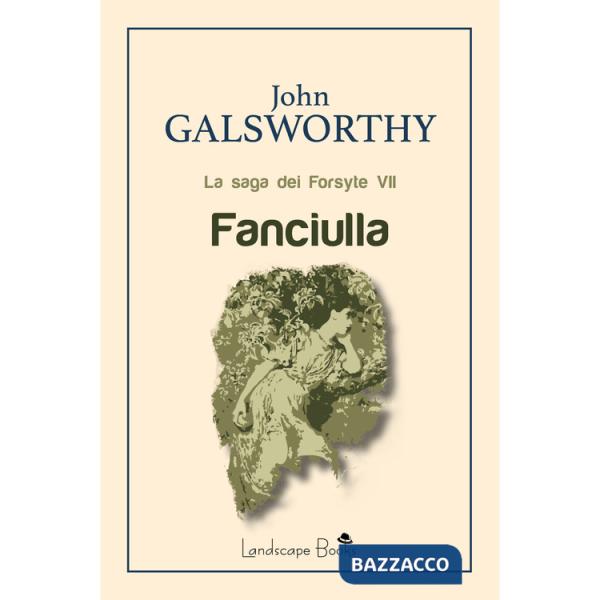 Fanciulla. La saga dei Forsyte. Vol. 7