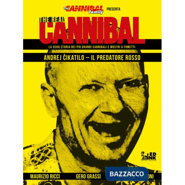Real cannibal. La vera storia dei più grandi cannibali e mostri a fumetti (The). Vol. 1: Andrej Cikatilo. Il predatore rosso