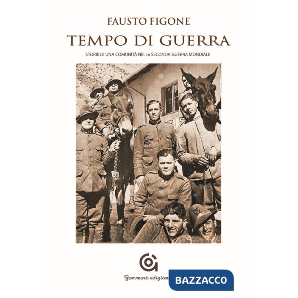 Tempo di guerra. Storia di una comunità nella seconda guerra mondiale
