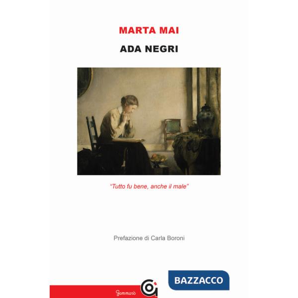 Ada Negri. «Tutto fu bene, anche il male»