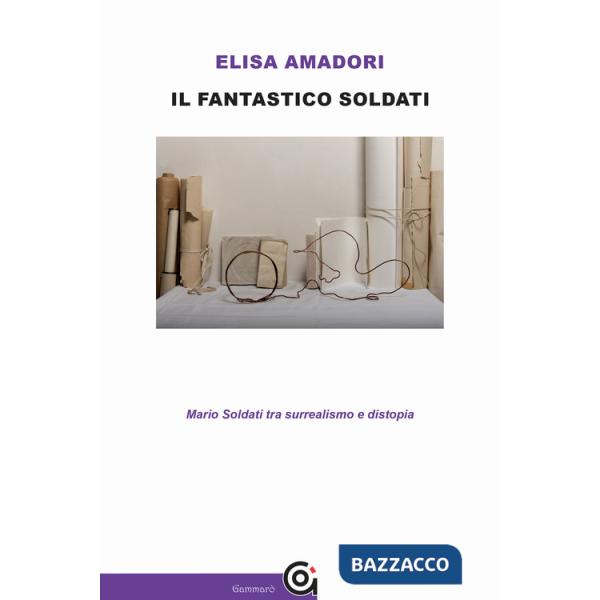 Fantastico Soldati. Mario Soldati tra surrealismo e distopia (Il)