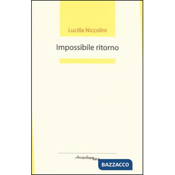 Impossibile ritorno. Premio «Arcipelago Itaca» per un'opera prima di poesia