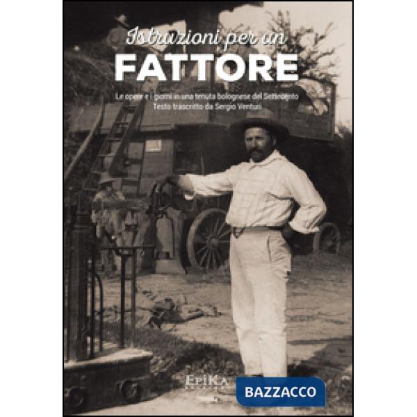 Istruzioni per un fattore. Le opere e i giorni in una tenuta bolognese del Settecento. Testo trascritto e commentato da Sergio V