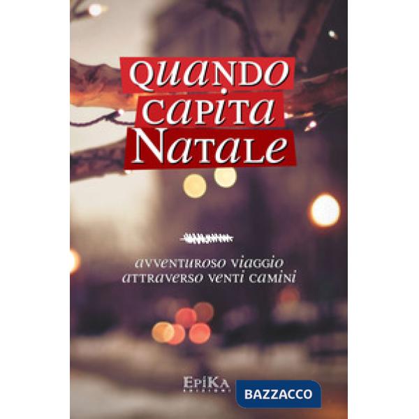 Quando capita Natale. Avventuroso viaggio attraverso venti camini