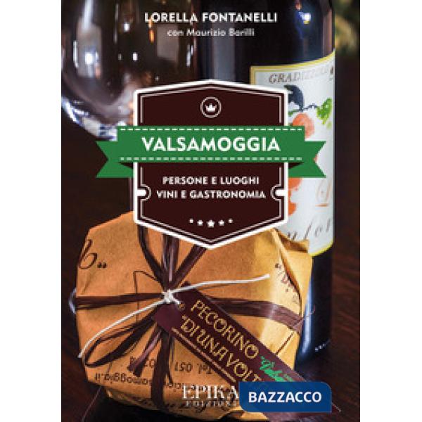 Valsamoggia. Persone e luoghi, vini e gastronomia