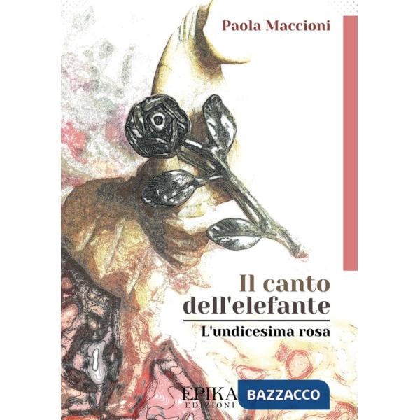 Canto dell'elefante. L'undicesima rosa (Il)