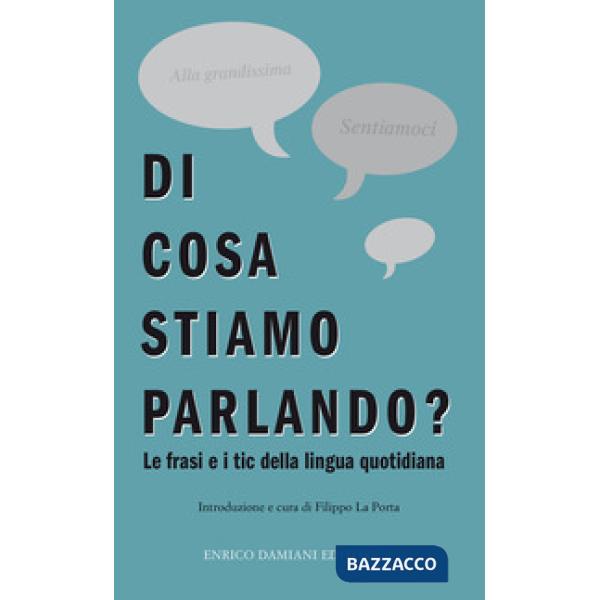 Di cosa stiamo parlando? Antologia di frasi fatte e tic della lingua quotidiana