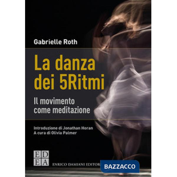 Danza dei 5Ritmi. Il movimento come meditazione. Nuova ediz. (La)