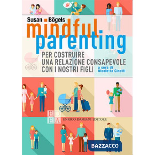 Mindful parenting. Per costruire una relazione consapevole con i nostri figli
