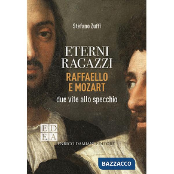 Eterni ragazzi. Raffaello e Mozart, due vite allo specchio