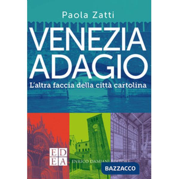 Venezia adagio. L'altra faccia della città cartolina