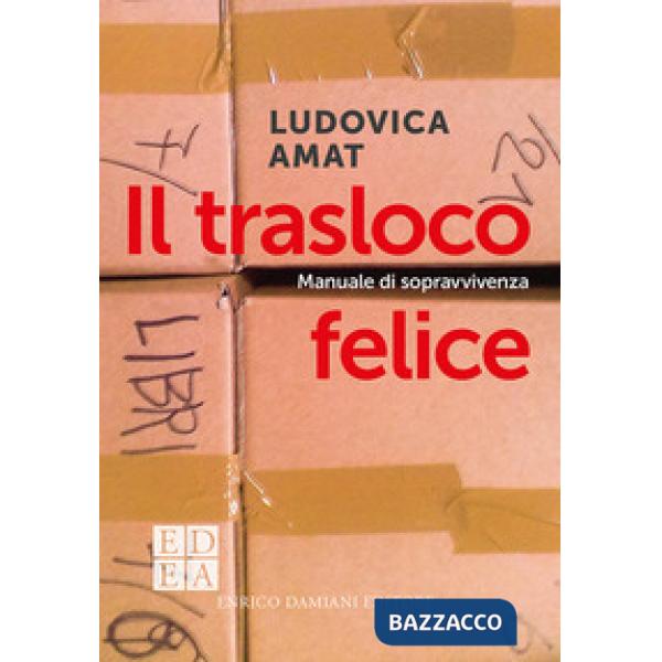 Trasloco felice. Manuale di sopravvivenza (Il)