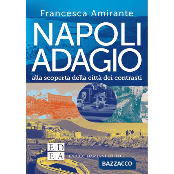Napoli adagio. Alla scoperta della città dei contrasti