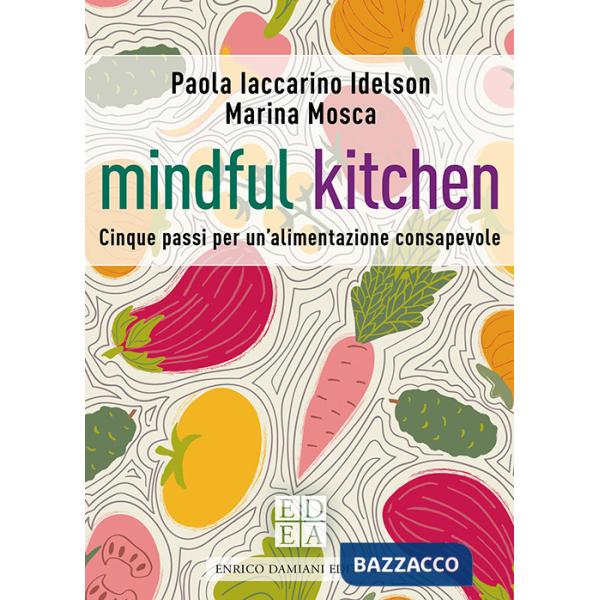 Mindful kitchen. Cinque passi per un'alimentazione consapevole