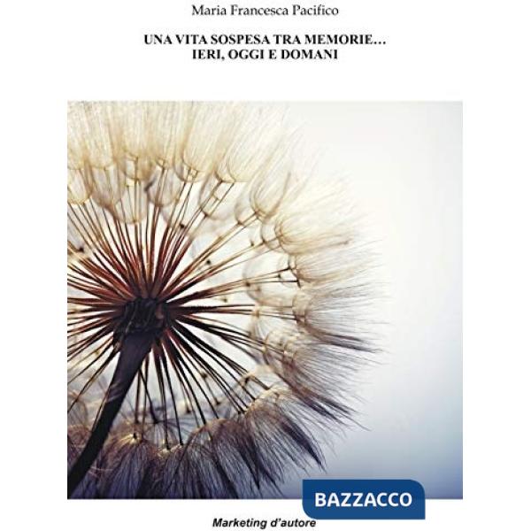 Vita sospesa tra memorie... ieri, oggi e domani (Una)