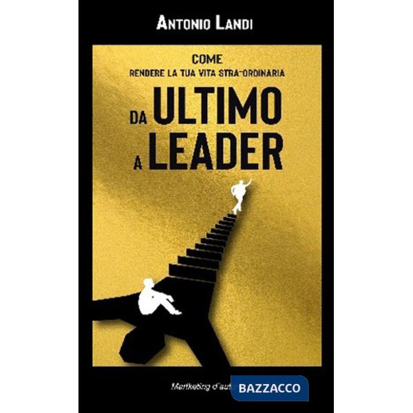 Da ultimo a leader. Come rendere la tua vita STRA-ordinaria