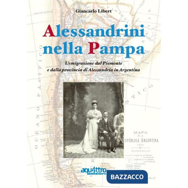 Alessandrini nella Pampa. L'emigrazione dal Piemonte e dalla provincia di Alessandria in Argentina