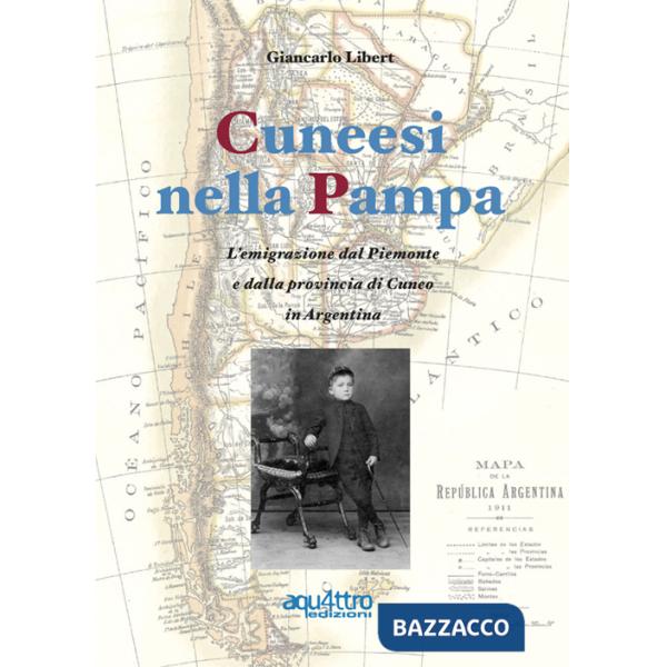 Cuneesi nella Pampa. L'emigrazione dal Piemonte e dalla provincia di Cuneo in Argentina