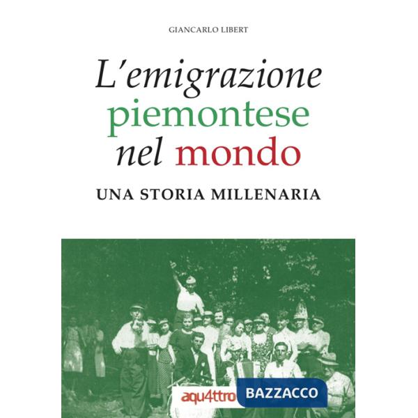 Emigrazione piemontese nel mondo. Una storia millenaria (L')