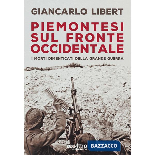 Piemontesi sul Fronte Occidentale. I morti dimenticati della Grande Guerra