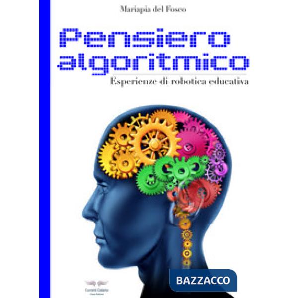 PENSIERO ALGORITMICO. ESPERIENZE DI ROBOTICA EDUCATIVA EDIZ. ILLUSTRAT
