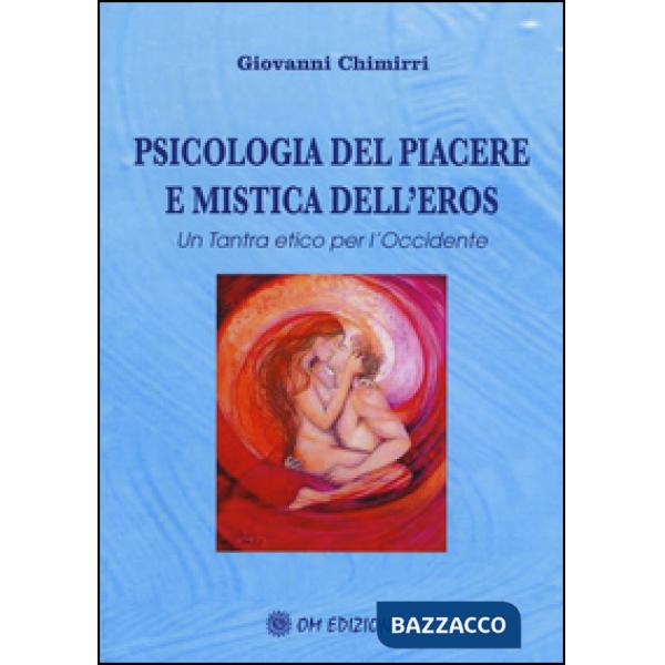 Psicologia del piacere e mistica dell'eros. Un tantra etico per l'Occidente