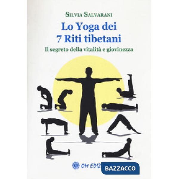 Yoga dei 7 riti tibetani. Il segreto della vitalità e giovinezza (Lo)