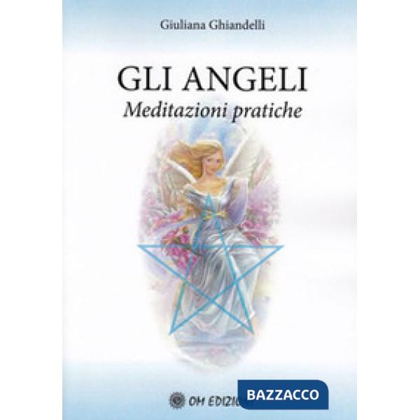 Angeli. Meditazioni pratiche (Gli)