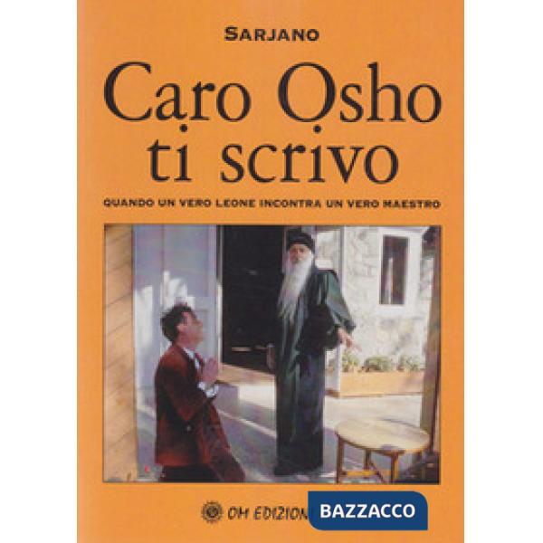 Caro Osho ti scrivo. Quando un vero leone incontra un vero maestro
