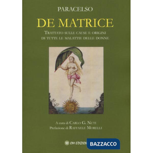 De matrice. Trattato sulle cause e origini di tutte le malattie delle donne
