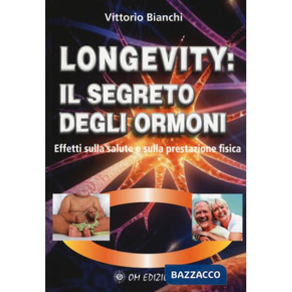 Longevity: il segreto degli ormoni. Effetti sulla salute e sulla prestazione fisica