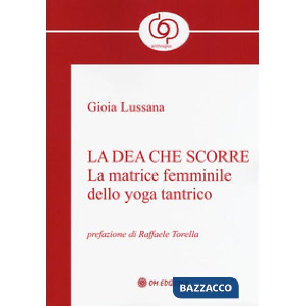 Dea che scorre. La matrice femminile dello yoga tantrico (La)
