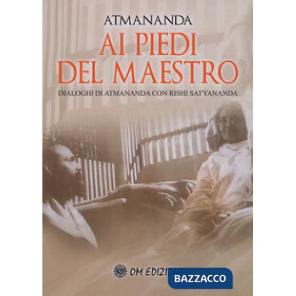 Ai piedi del maestro. Dialoghi di Atmananda con Rishi Satyananda