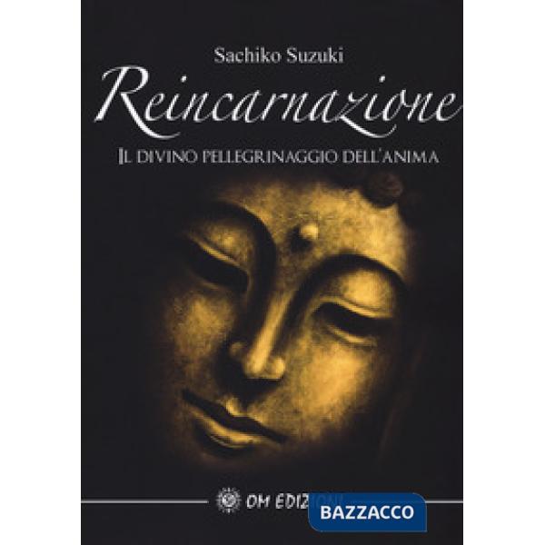 Reincarnazione. Il divino pellegrinaggio dell'anima