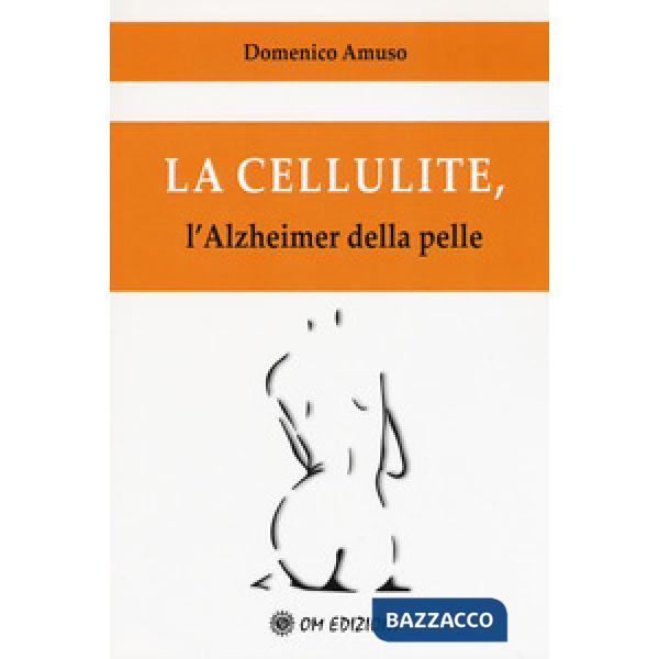 Cellulite. L'alzheimer della pelle (La)