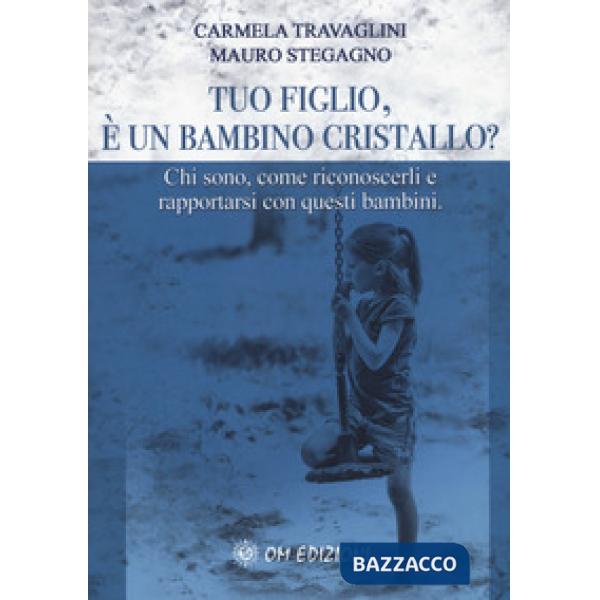 Tuo figlio, è un bambino cristallo? Chi sono, come riconoscerli e rapportarsi co