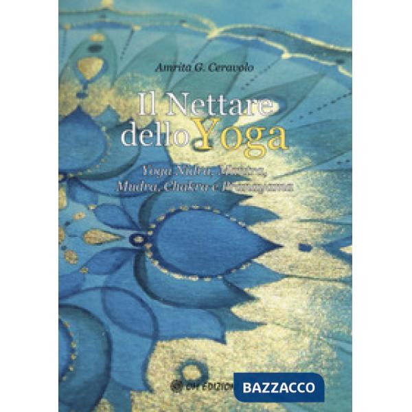 Nettare dello yoga. Yoga nidra, mantra, mudra, chakra e pranayama (Il)